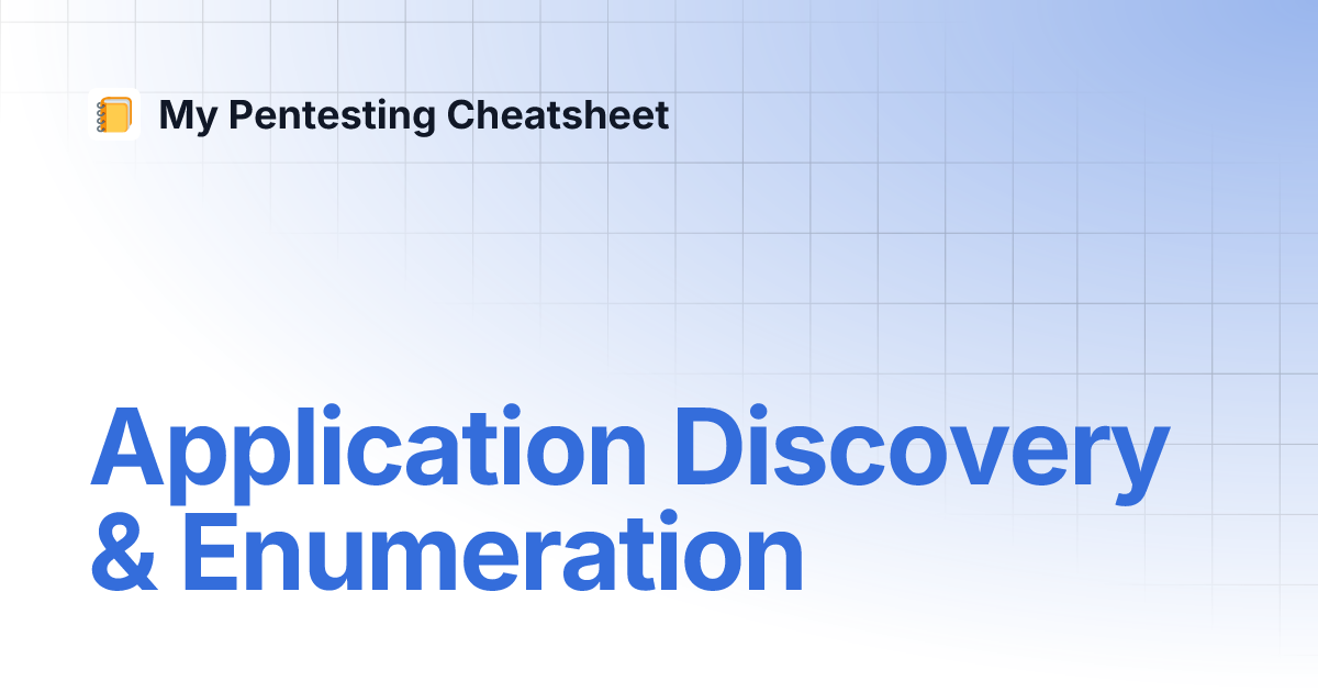 Application Discovery & Enumeration | My Pentesting Cheatsheet