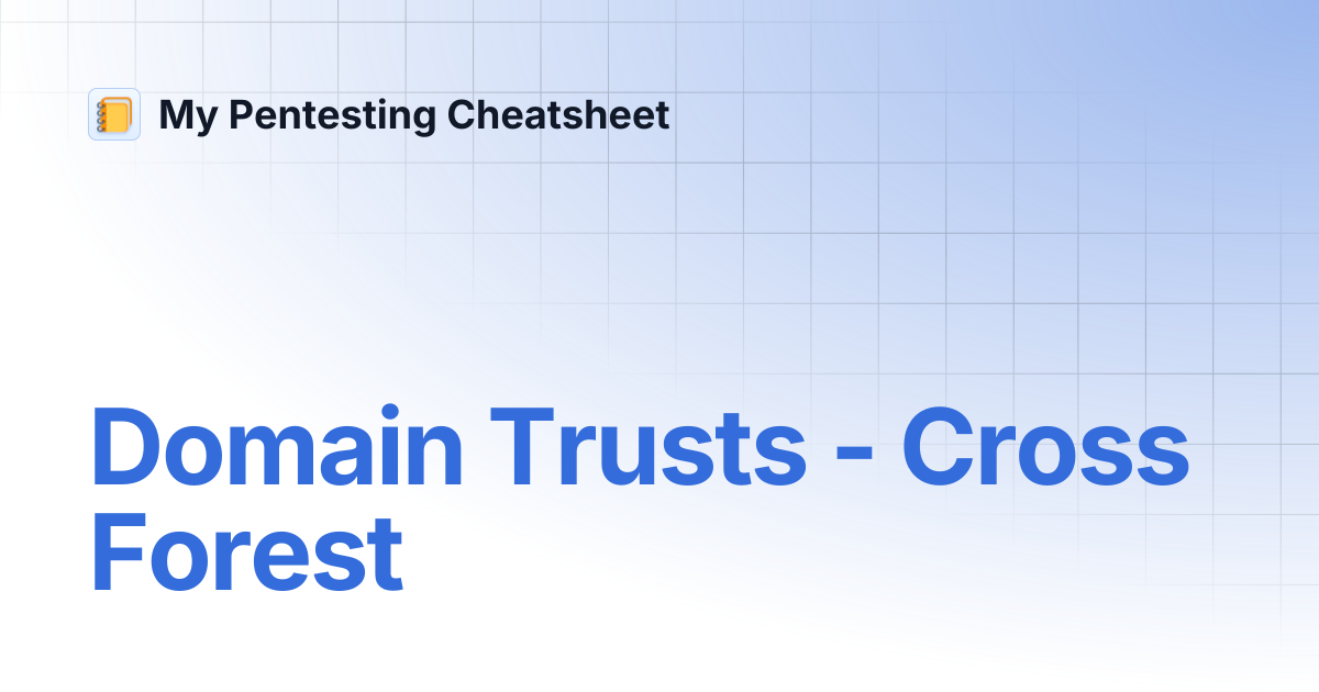 Domain Trusts - Cross Forest | My Pentesting Cheatsheet